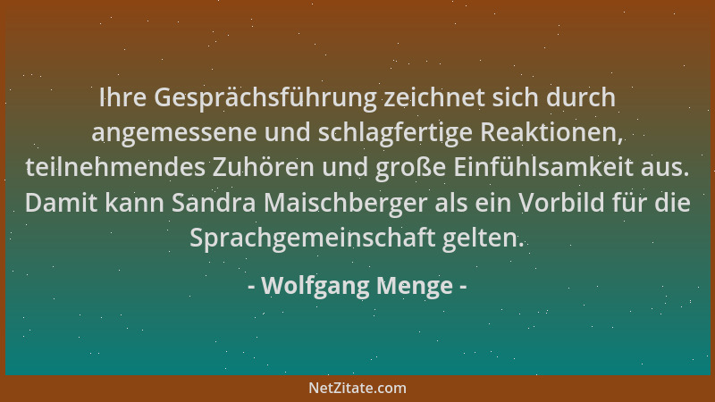 Wolfgang Menge - Ihre Gesprächsführung zeichnet sich durch angemessene und schlagfertige Reaktionen, teilnehmendes Zuhören...
