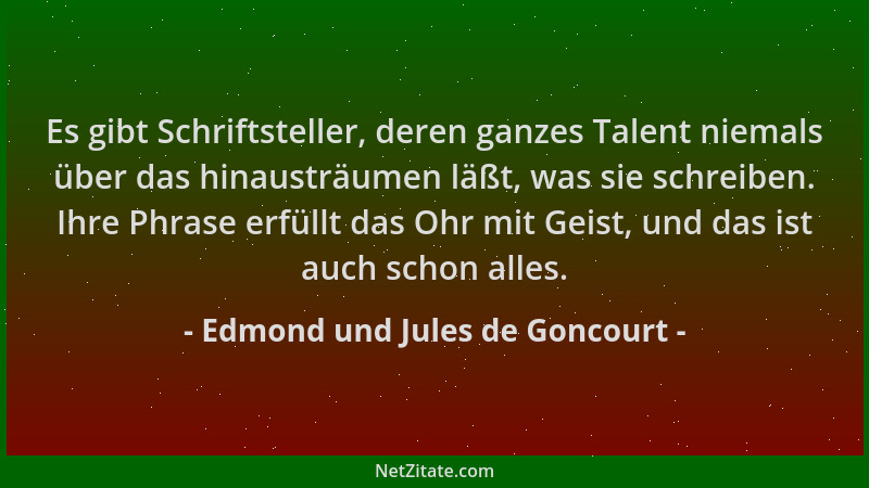 Edmond und Jules de Goncourt - Es gibt Schriftsteller, deren ganzes Talent niemals über das hinausträumen läßt, was sie sch...