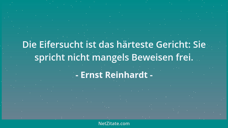Ernst Reinhardt - Die Eifersucht ist das härteste Gericht: Sie spricht nicht mangels Beweisen frei....