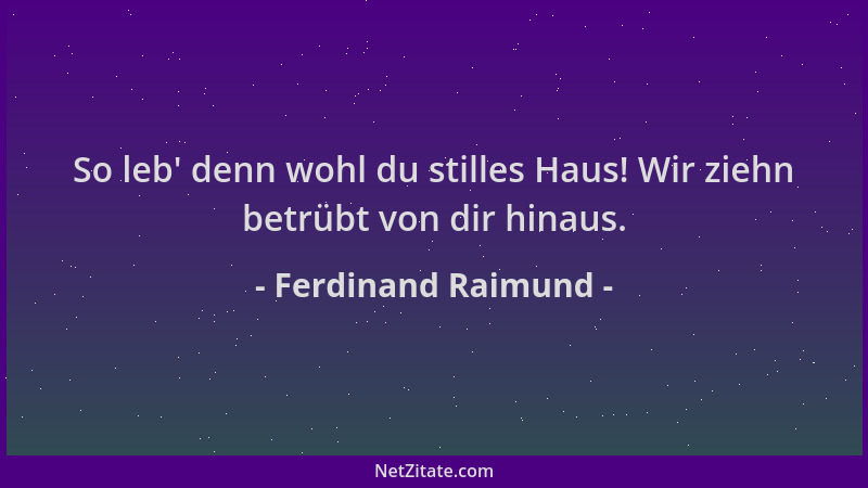 Ferdinand Raimund - So leb ' denn wohl du stilles Haus! Wir ziehn betrübt von dir hinaus....
