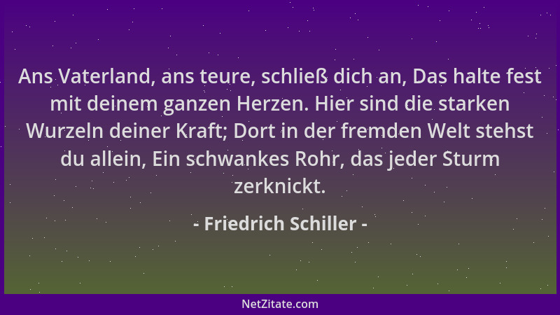 Friedrich Schiller - Ans Vaterland, ans teure, schließ dich an, Das halte fest mit deinem ganzen Herzen. Hier sind die star...