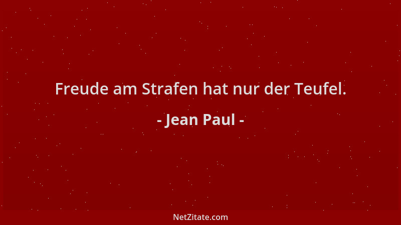 Jean Paul - Freude am Strafen hat nur der Teufel....