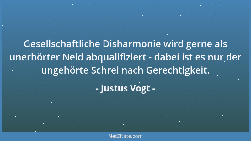 Justus Vogt - Gesellschaftliche Disharmonie wird gerne als unerhörter Neid abqualifiziert - dabei ist es nur der ungehörte...