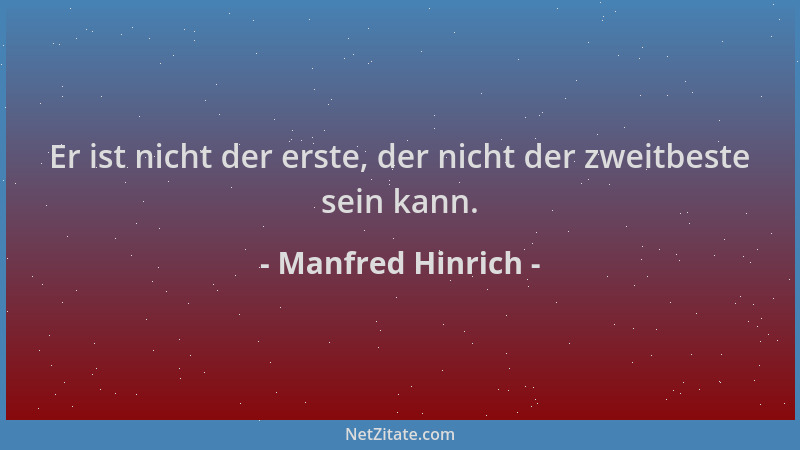 Manfred Hinrich - Er ist nicht der erste, der nicht der zweitbeste sein kann....
