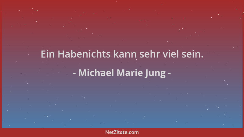 Michael Marie Jung - Ein Habenichts kann sehr viel sein....