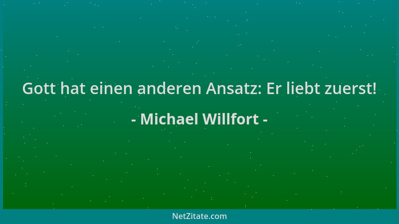 Michael Willfort - Gott hat einen anderen Ansatz: Er liebt zuerst!...