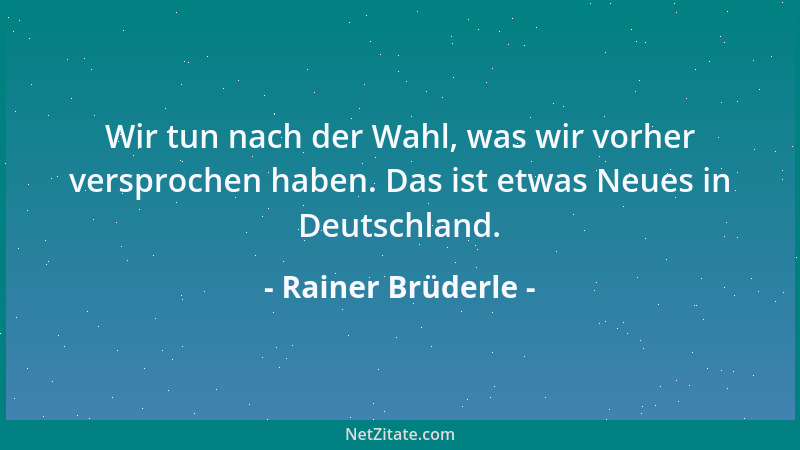 Rainer Brüderle - Wir tun nach der Wahl, was wir vorher versprochen haben. Das ist etwas Neues in Deutschland....