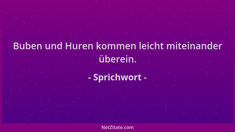 Sprichwort - Buben und Huren kommen leicht miteinander überein....