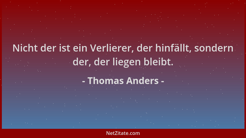 Thomas Anders - Nicht der ist ein Verlierer, der hinfällt, sondern der, der liegen bleibt....