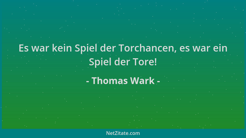 Thomas Wark - Es war kein Spiel der Torchancen, es war ein Spiel der Tore!...