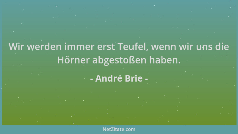 André Brie - Wir werden immer erst Teufel, wenn wir uns die Hörner abgestoßen haben....