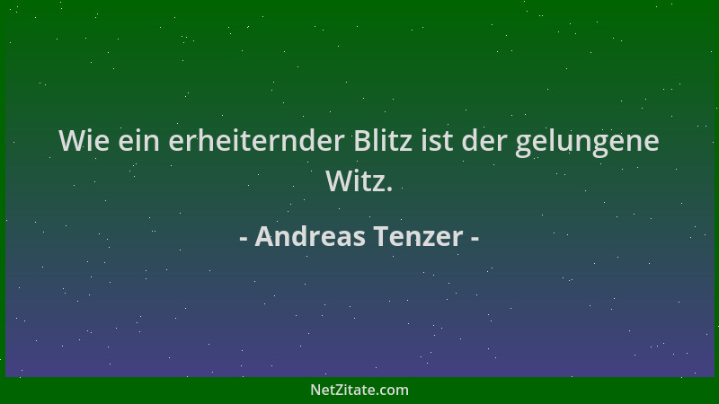Andreas Tenzer - Wie ein erheiternder Blitz ist der gelungene Witz....