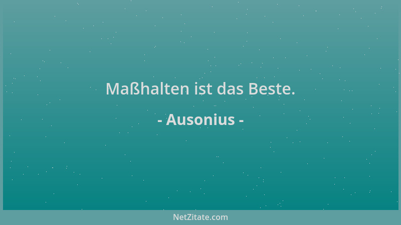 Ausonius - Maßhalten ist das Beste....