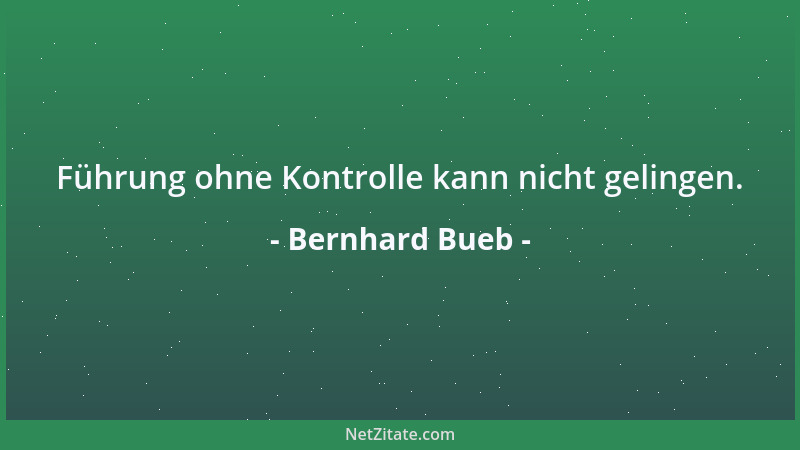 Bernhard Bueb - Führung ohne Kontrolle kann nicht gelingen....