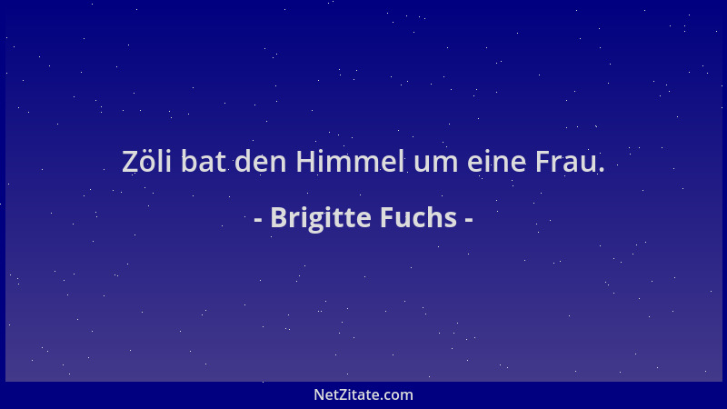 Brigitte Fuchs - Zöli bat den Himmel um eine Frau....