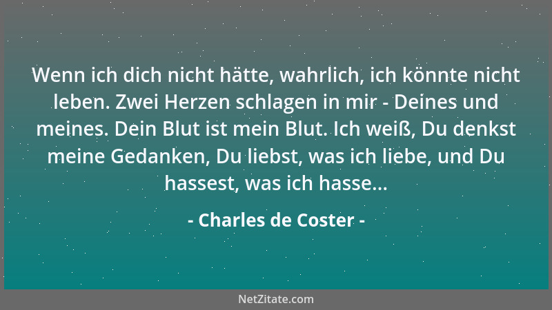 Charles de Coster - Wenn ich dich nicht hätte, wahrlich, ich könnte nicht leben. Zwei Herzen schlagen in mir - Deines und m...