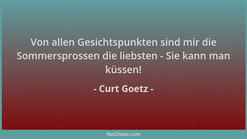 Curt Goetz - Von allen Gesichtspunkten sind mir die Sommersprossen die liebsten - Sie kann man küssen!...