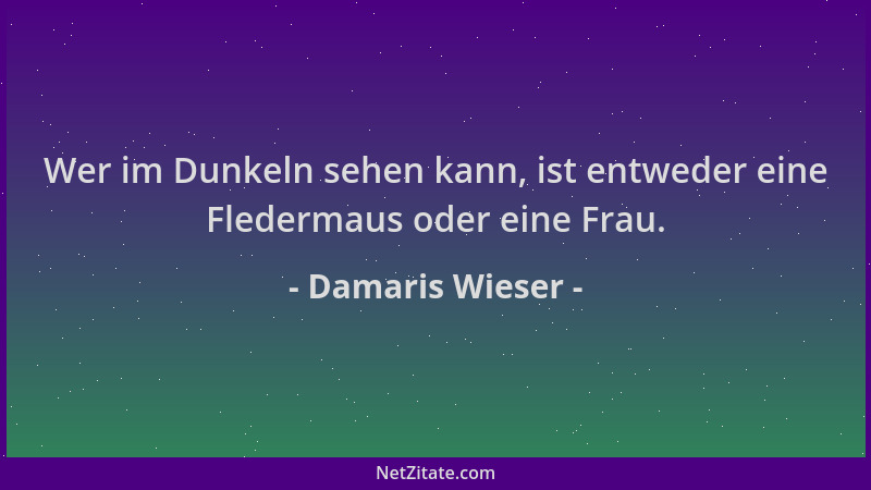 Damaris Wieser - Wer im Dunkeln sehen kann, ist entweder eine Fledermaus oder eine Frau....