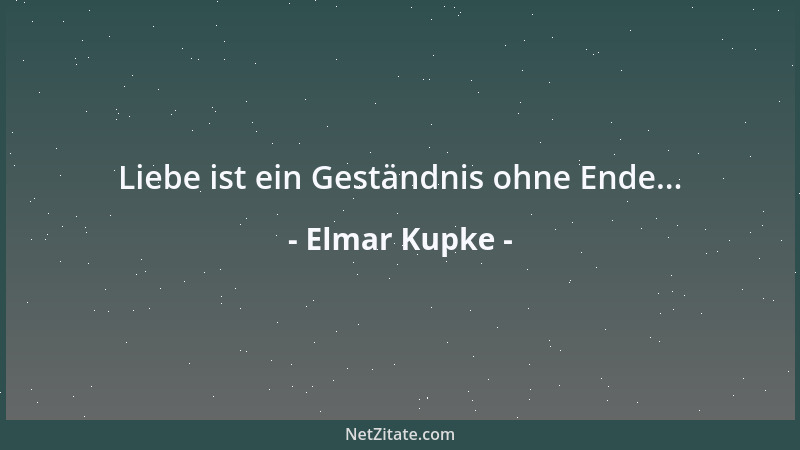Elmar Kupke - Liebe ist ein Geständnis ohne Ende......