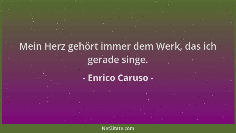 Enrico Caruso - Mein Herz gehört immer dem Werk, das ich gerade singe....