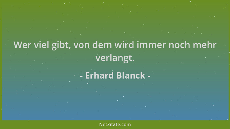 Erhard Blanck - Wer viel gibt, von dem wird immer noch mehr verlangt....
