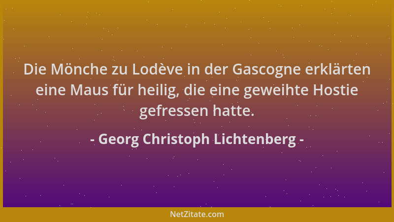 Georg Christoph Lichtenberg - Die Mönche zu Lodève in der Gascogne erklärten eine Maus für heilig, die eine geweihte Hostie...