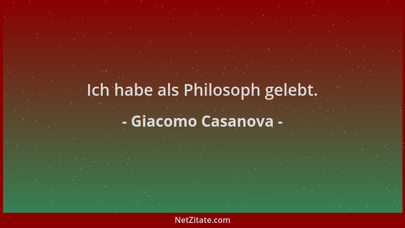 Giacomo Casanova - Ich habe als Philosoph gelebt....