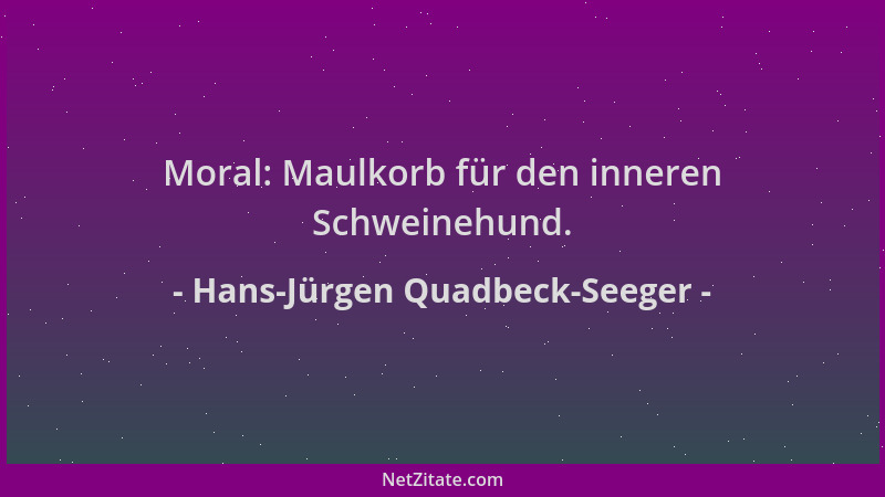 Hans-Jürgen Quadbeck-Seeger - Moral: Maulkorb für den inneren Schweinehund....