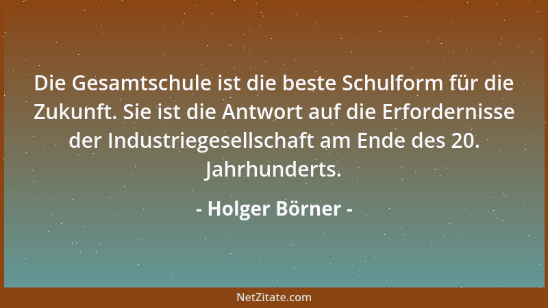 Holger Börner - Die Gesamtschule ist die beste Schulform für die Zukunft. Sie ist die Antwort auf die Erfordernisse der Ind...