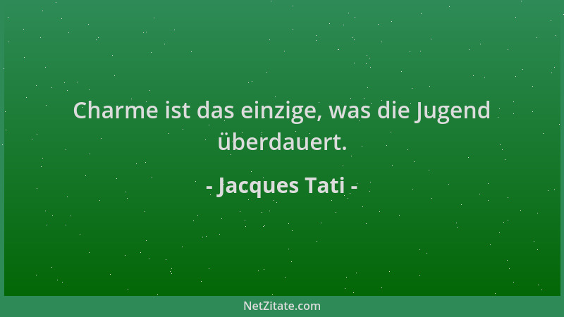 Jacques Tati - Charme ist das einzige, was die Jugend überdauert....