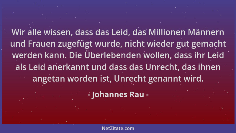 Johannes Rau - Wir alle wissen, dass das Leid, das Millionen Männern und Frauen zugefügt wurde, nicht wieder gut gemacht we...