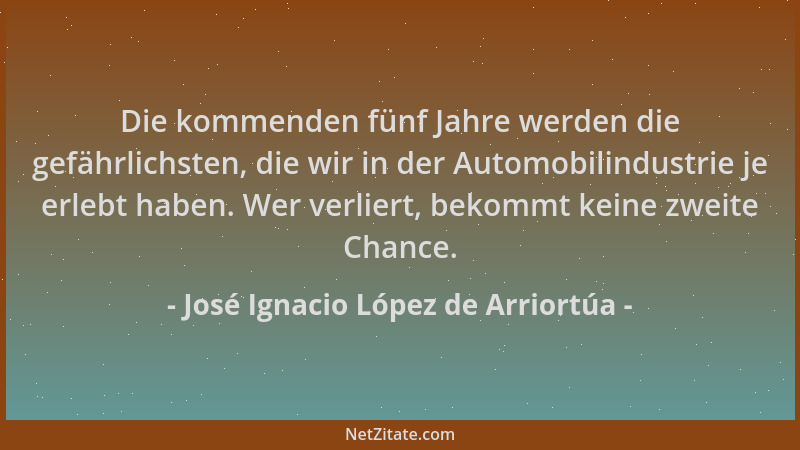 José Ignacio López de Arriortúa - Die kommenden fünf Jahre werden die gefährlichsten, die wir in der Automobilindustrie je...