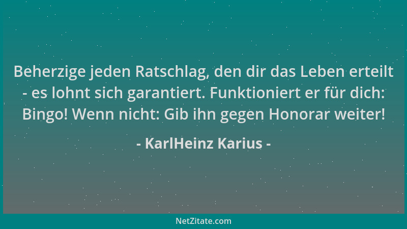KarlHeinz Karius - Beherzige jeden Ratschlag, den dir das Leben erteilt - es lohnt sich garantiert. Funktioniert er für dic...