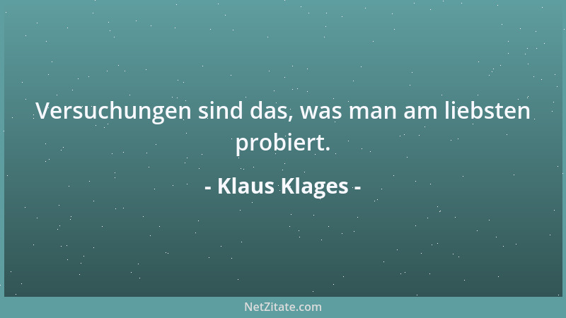 Klaus Klages - Versuchungen sind das, was man am liebsten probiert....