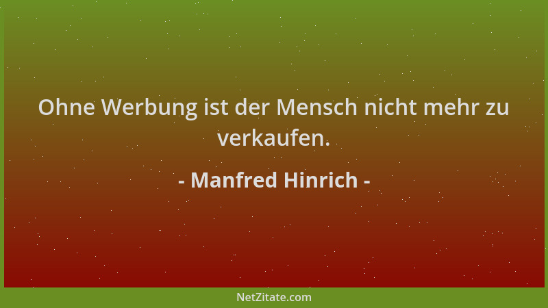 Manfred Hinrich - Ohne Werbung ist der Mensch nicht mehr zu verkaufen....
