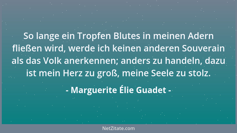 Marguerite Élie Guadet - So lange ein Tropfen Blutes in meinen Adern fließen wird, werde ich keinen anderen Souverain als d...