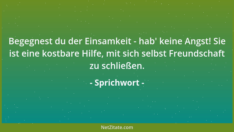 Sprichwort - Wer langsam zornig wird, bleibt lange zornig....