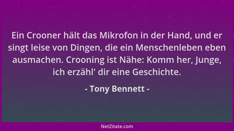 Tony Bennett - Ein Crooner hält das Mikrofon in der Hand, und er singt leise von Dingen, die ein Menschenleben eben ausmach...