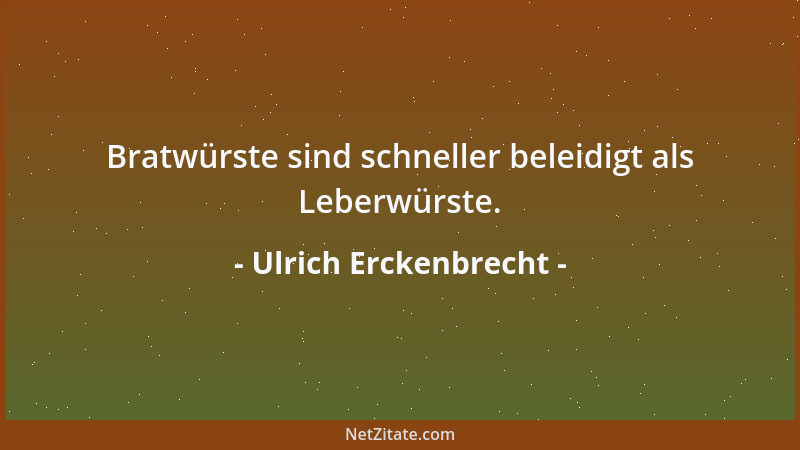 Ulrich Erckenbrecht - Karl Kraus:  "Der Mann hat fünf Sinne, das Weib bloß einen. " Und der ganze Satz keinen....