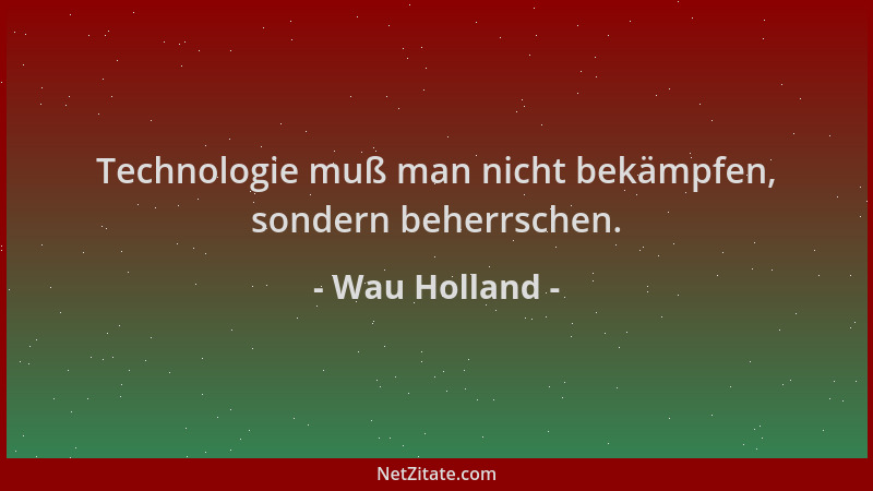 Wau Holland - Technologie muß man nicht bekämpfen, sondern beherrschen....