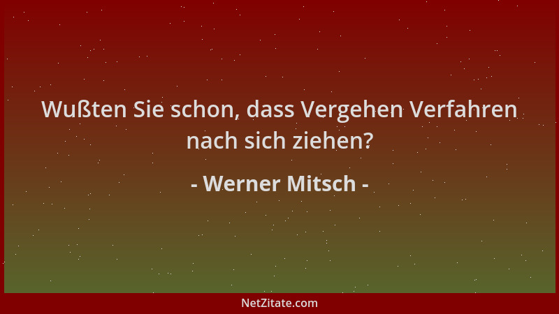 Werner Mitsch - Wußten Sie schon, dass Vergehen Verfahren nach sich ziehen?...