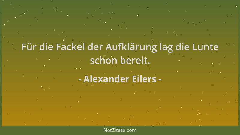 Alexander Eilers - Für die Fackel der Aufklärung lag die Lunte schon bereit....