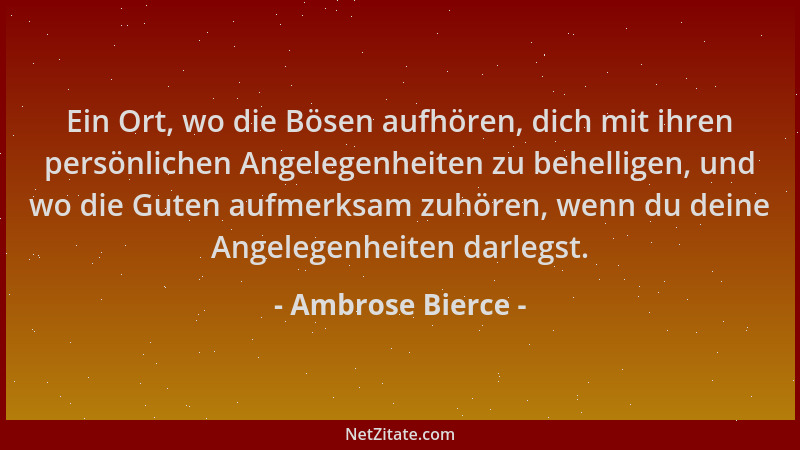 Ambrose Bierce - Ein Ort, wo die Bösen aufhören, dich mit ihren persönlichen Angelegenheiten zu behelligen, und wo die Gute...