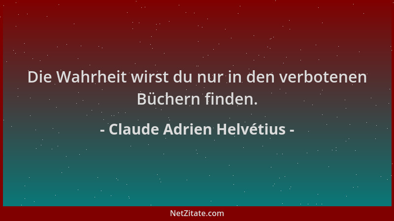 Claude Adrien Helvétius - Die Wahrheit wirst du nur in den verbotenen Büchern finden....