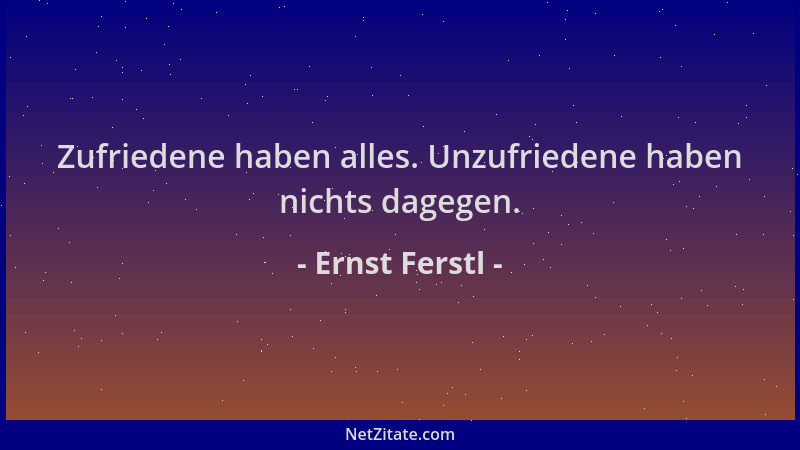 Ernst Ferstl - Zufriedene haben alles. Unzufriedene haben nichts dagegen....
