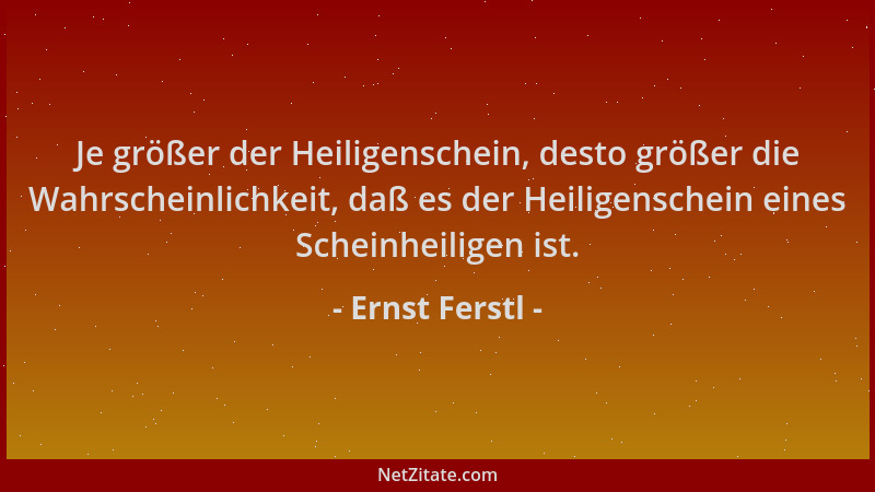 Ernst Ferstl - Je größer der Heiligenschein, desto größer die Wahrscheinlichkeit, daß es der Heiligenschein eines Scheinhei...