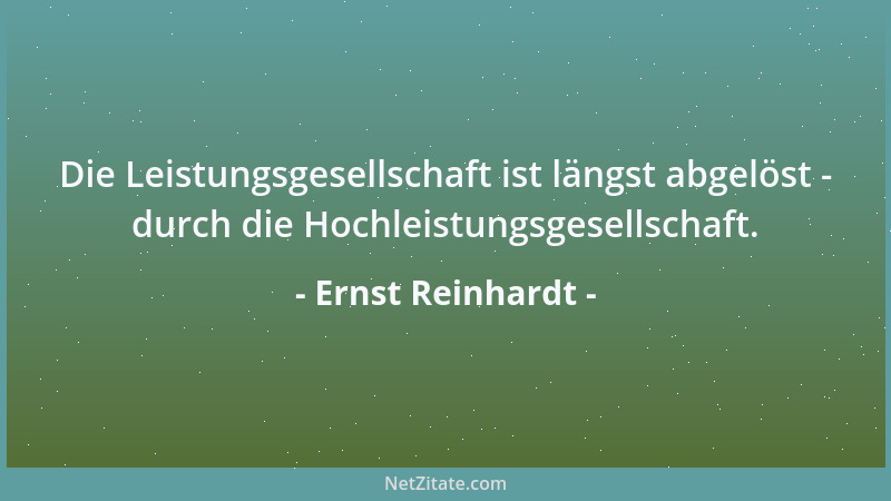 Ernst Reinhardt - Die Leistungsgesellschaft ist längst abgelöst - durch die Hochleistungsgesellschaft....