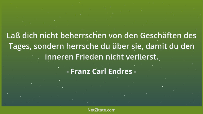 Franz Carl Endres - Sich einer schlichten Arbeit zu schämen, ist fast so niederträchtig wie sich einer einfachen Mutter sch...