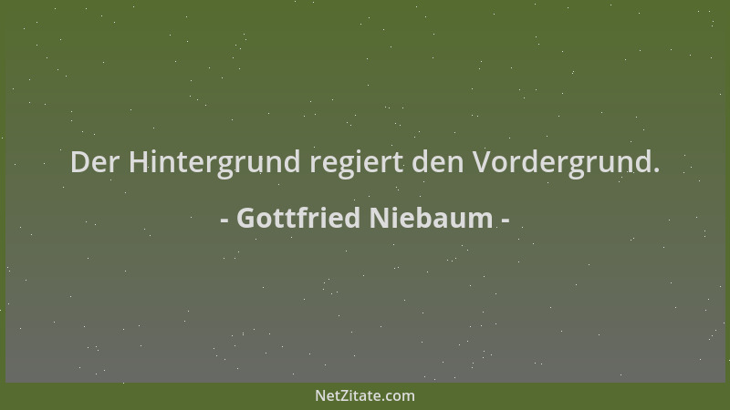 Gottfried Niebaum - Der Hintergrund regiert den Vordergrund....