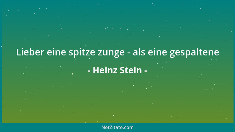 Heinz Stein - Lieber eine spitze zunge - als eine gespaltene...